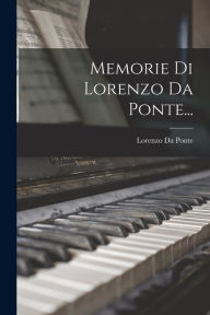 Title: Memorie Di Lorenzo Da Ponte..., Author: Lorenzo Da Ponte