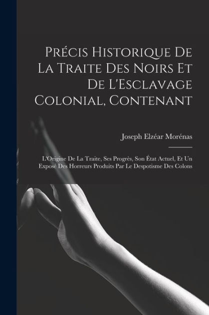 Précis Historique De La Traite Des Noirs Et De L'Esclavage Colonial ...