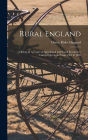Rural England: Being an Account of Agricultural and Social Researches Carried Out in the Years 1901 & 1902