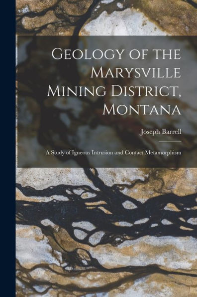 Geology of the Marysville Mining District, Montana: A Study of Igneous ...