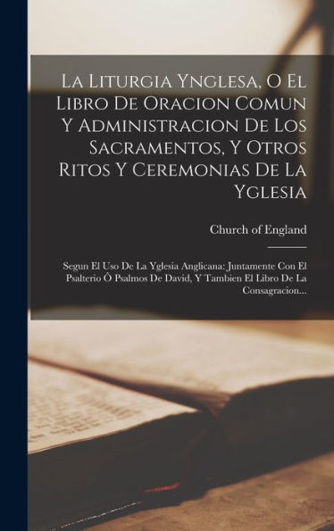 La Liturgia Ynglesa, O El Libro De Oracion Comun Y Administracion De ...