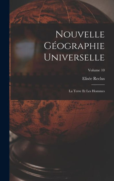 Nouvelle Géographie Universelle: La Terre Et Les Hommes; Volume 10 by ...