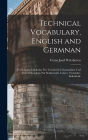 Technical Vocabulary, English and Germnan: Technisches Vokabular Fï¿½r Technische Lehranstalten Und Zum Selbstudium Fï¿½r Studierende, Lehrer, Techniker, Industrielle