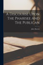 A Discourse Upon The Pharisee And The Publican