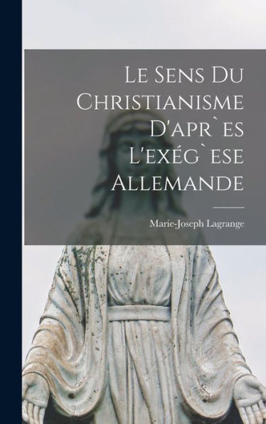 Le Sens Du Christianisme d'apr`es L'exï¿½g`ese Allemande