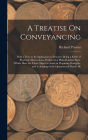 A Treatise On Conveyancing: With a View to Its Application to Practice: Being a Series of Practical Observations, Written in a Plain Familiar Style, Which Have for Their Object to Assist in Preparing Draughts, and in Judging of the Operation of Deeds, B