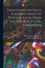 Tales From the Fjeld. A Second Series of Popular Tales, From the Norse of P. Chr. Asbjï¿½rnsen