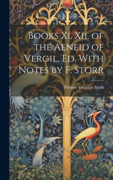 Books Xi. Xii. of the Aeneid of Vergil, Ed. With Notes by F. Storr by ...