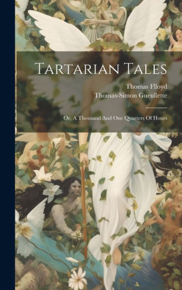 Tartarian Tales: Or, A Thousand And One Quarters Of Hours