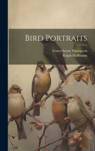 Title: Bird Portraits, Author: Ernest Seton Thompson