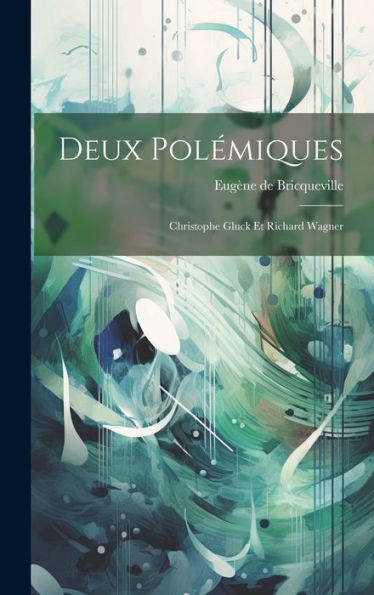 Deux polÃ¯Â¿Â½miques: Christophe Gluck et Richard Wagner