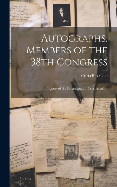 Autographs, Members of the 38th Congress: Signers of the Emancipation ...