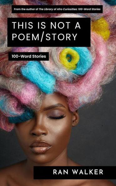 This Is Not a Poem/Story: 100-Word Stories