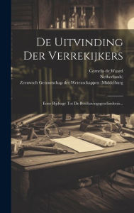 Title: De Uitvinding Der Verrekijkers: Eene Bijdrage Tot De Beschavingsgeschiedenis..., Author: Cornelis De Waard