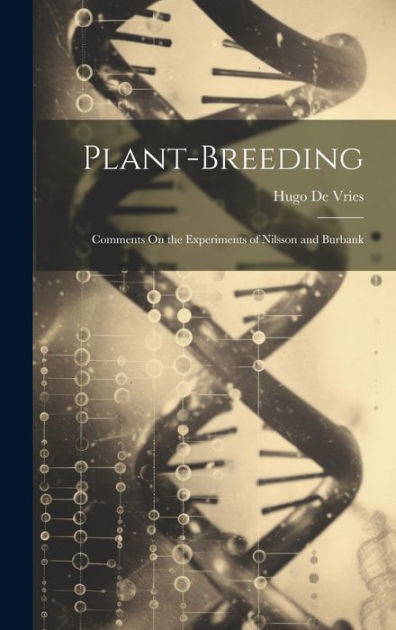 Plant-Breeding: Comments On the Experiments of Nilsson and Burbank by ...