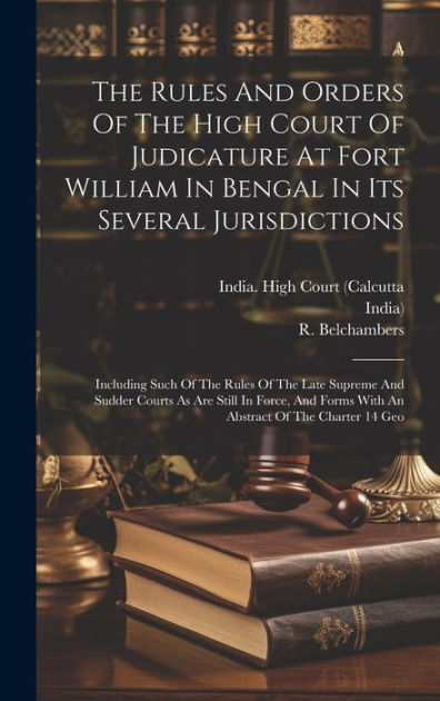 The Rules And Orders Of The High Court Of Judicature At Fort William In ...