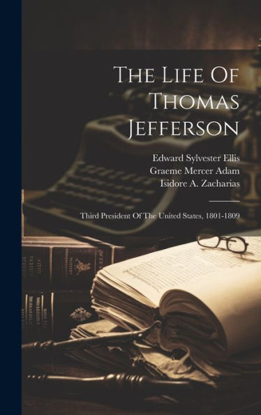 The Life Of Thomas Jefferson: Third President Of The United States ...