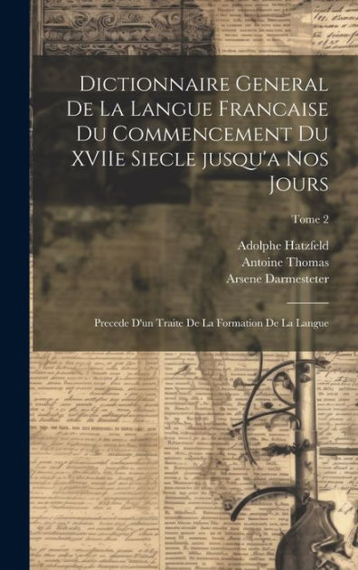 Dictionnaire general de la langue francaise du commencement du XVIIe ...