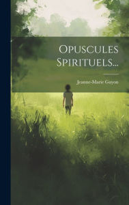 Title: Opuscules Spirituels..., Author: Jeanne-Marie Guyon