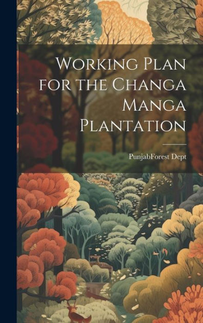 Working Plan for the Changa Manga Plantation by Punjab (India). Forest ...