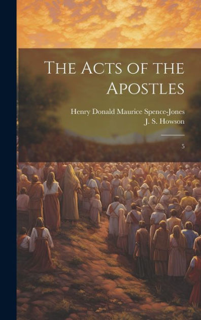 The Acts of the Apostles: 5 by J S. 1816-1885 Howson, Henry Donald ...