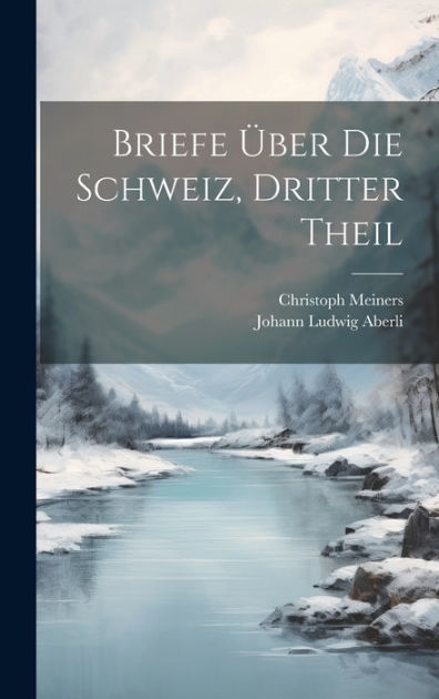 Briefe über die Schweiz, Dritter Theil by Christoph Meiners, Hardcover ...