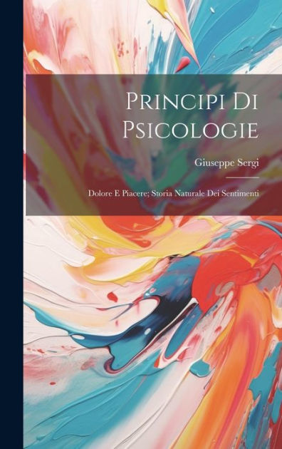 Principi Di Psicologie: Dolore E Piacere; Storia Naturale Dei ...