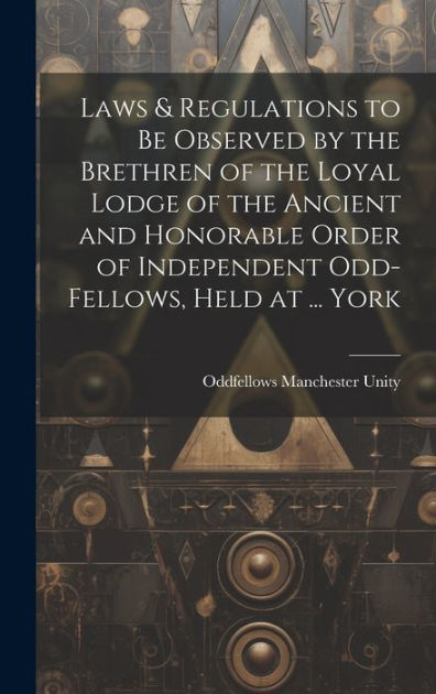 Laws & Regulations to Be Observed by the Brethren of the Loyal Lodge of ...