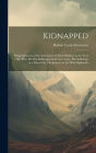 Kidnapped: Being Memoirs of the Adventures of David Balfour in the Year 1751, How He Was Kidnapped and Cast Away, His Sufferings in a Desert Isle, His Journey in the Wild Highlands