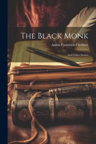 Title: The Black Monk: And Other Stories, Author: Anton Chekhov