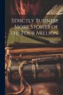 Strictly Business More Stories of the Four Million