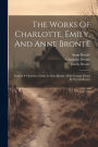 The Works Of Charlotte, Emily, And Anne Brontë: Poems Of Charlotte, Emily, & Anne Brontë, With Cottage Poems By Patrick Brontë