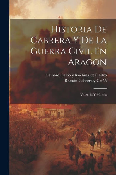 Historia De Cabrera Y De La Guerra Civil En Aragon: Valencia Y Murcia