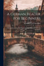 A German Reader for Beginners: With an Introduction On English-German Cognates, Notes and Vocabulary