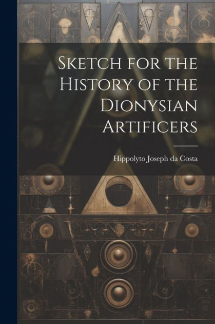 Sketch for the History of the Dionysian Artificers by Hippolyto Joseph ...