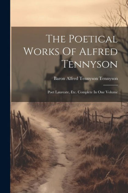 The Poetical Works Of Alfred Tennyson: Poet Laureate, Etc. Complete In ...