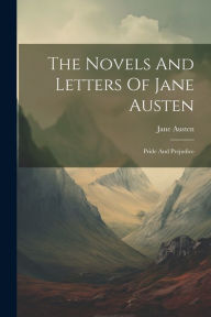 Title: The Novels And Letters Of Jane Austen: Pride And Prejudice, Author: Jane Austen