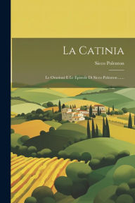 Title: La Catinia: Le Orazioni E Le Epistole Di Sicco Polenton ......, Author: Sicco Polenton