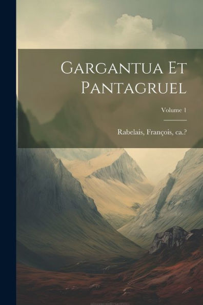 Gargantua et Pantagruel; Volume 1