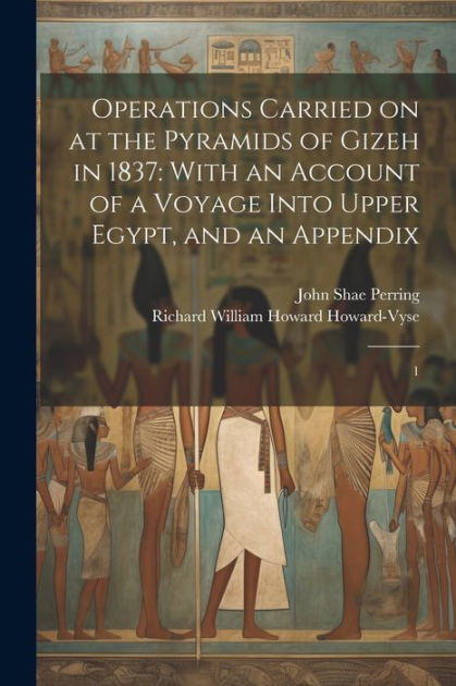 Operations Carried on at the Pyramids of Gizeh in 1837: With an Account ...