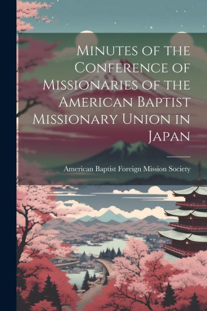 Minutes of the Conference of Missionaries of the American Baptist ...