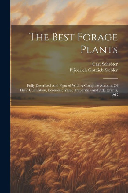 The Best Forage Plants: Fully Described And Figured With A Complete ...