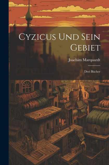 Cyzicus und sein Gebiet: Drei Bücher by Joachim Marquardt, Paperback ...