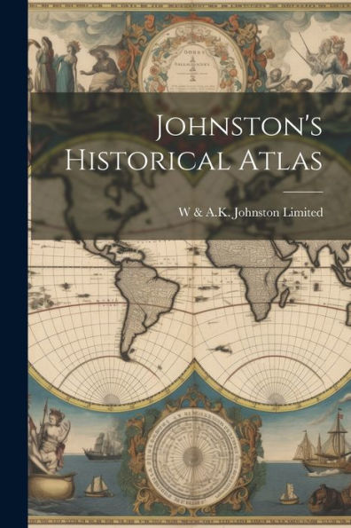 Johnston's Historical Atlas