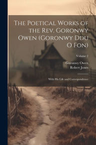 Title: The Poetical Works of the Rev. Goronwy Owen (Goronwy Ddu O Fon): With His Life and Correspondence; Volume 2, Author: Robert Jones