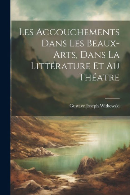 Les Accouchements Dans Les Beaux-Arts, Dans La Littérature Et Au ...