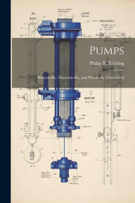 Title: Pumps: Historically, Theoretically, and Practically Considered, Author: Philip R Bjïrling