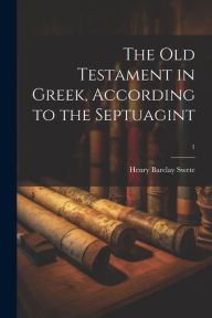 Title: The Old Testament in Greek, according to the Septuagint; 1, Author: Henry Barclay 1835-1917 Swete