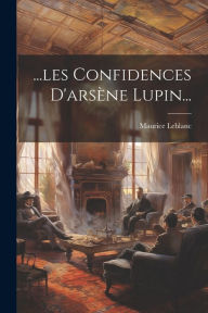 Title: ...les Confidences D'arsï¿½ne Lupin..., Author: Maurice LeBlanc
