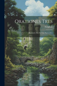Title: Orationes Tres: Resensuit [Sic] H. Van Herwerden, Author: Antiphon
